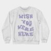 Wish You Were Here Crewneck Sweatshirt Official Travis Scott Merch