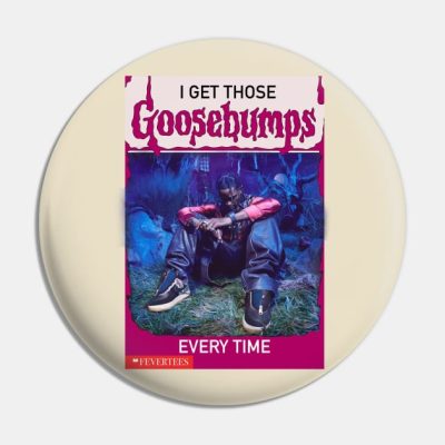 I Get Those Goosebumps Every Time Pin Official Travis Scott Merch